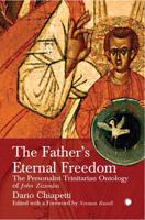The Father's Eternal Freedom: The Personalist Trinitarian Ontology of John Zizioulas 0227177746 Book Cover
