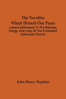 The Novelties Which Disturb Our Peace: Letters Addressed to the Bishops, Clergy, and Laity of the Protestant Episcopal Church 9354506135 Book Cover