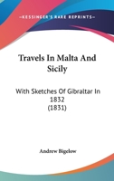 Travels In Malta And Sicily: With Sketches Of Gibraltar In 1832 1120946751 Book Cover