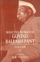 Selected Works of Govind Ballabh Pant: Volume 4 (Selected Works of Govind Ballabh Pant) 0195636740 Book Cover