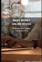 Make Money Online in 2026: 15 Proven Side Hustles That Actually Work B0GJLXRD1G Book Cover