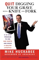 Quit Digging Your Grave with a Knife and Fork: A 12-Stop Program to End Bad Habits and Begin a Healthy Lifestyle 0446578061 Book Cover