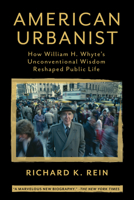 American Urbanist: How William H. Whyte's Unconventional Wisdom Reshaped Public Life 164283288X Book Cover