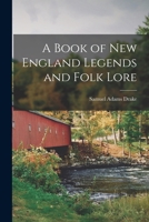 A Book Of New England Legends And Folk Lore In Prose And Poetry 1016077335 Book Cover