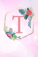 T: Monogramm Buchstabe T 120 Seiten DIN A5 Notizbuch Marmor Gold Rosa personalisiert Name farbige Blumen Initial Tagebuch f�r Frauen und M�dchen 170066106X Book Cover
