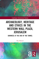 Archaeology, Heritage and Ethics in the Western Wall Plaza, Jerusalem: Darkness at the End of the Tunnel 1032177640 Book Cover