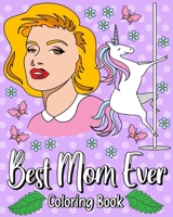 Best Mom Ever Coloring Book: 30 Hilarious Quotes Coloring Book, Adult Coloring Book Quote for Mom 1715713532 Book Cover