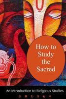 How To Study The Sacred: An Introduction to Religious Studies 1565438728 Book Cover