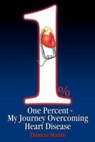 One Percent: My Journey Overcoming Heart Disease 1600476694 Book Cover