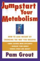 Jumpstart Your Metabolism: How To Lose Weight By Changing The Way You Breathe 0684843463 Book Cover