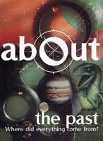 About the Past: Where Did Everything Come From? 1904064094 Book Cover