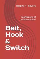 Bait, Hook & Switch: Confessions of a Rebound Girl 1096824272 Book Cover