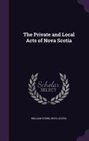 The Private and Local Acts of Nova Scotia 1357163177 Book Cover