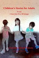 Children's Stories for Adults: From the I Can Eat Fire Writings 1793462860 Book Cover