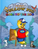 Yellow Pig: Goes to the Zoo 0983233519 Book Cover