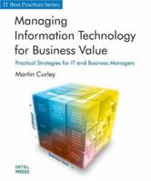 Managing Information Technology for Business Value: Practical Strategies for IT and Business Managers (IT Best Practices series) 0971786178 Book Cover