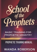 Prophetic Training Manual : Basic Training for Prophetic Ministry 1965319815 Book Cover