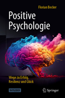 Positive Psychologie - Wege zu Erfolg, Resilienz und Glück 3662676192 Book Cover