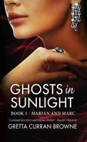 GHOSTS IN SUNLIGHT - Book 1 - Marian and Marc : - A beautiful and suspenseful love story from an award winning writer. 1912598582 Book Cover