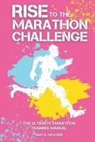Rise To The Marathon Challenge: The Ultimate Marathon Training Manual B0CGTRNJFY Book Cover