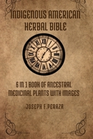 Indigenous American Herbal Bible: 6 in 1 Book of Ancestral Medicinal Plants with images. B0CL5BHB9L Book Cover