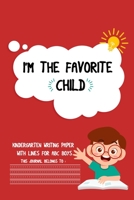 I'M THE  FAVORITE  CHILD: funny Kindergarten writing paper  with lines for ABC kids handwriting 6X9" 110 pages 1658573048 Book Cover