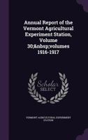 Annual Report of the Vermont Agricultural Experiment Station, Volume 30; volumes 1916-1917 1340748266 Book Cover
