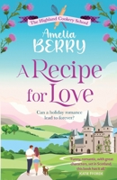 A Recipe for Love: An uplifting rags-to-riches romcom set in the Scottish Highlands (The Highland Cookery School) 1835980511 Book Cover
