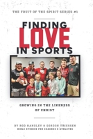 Finding Love In Sports: Growing In The Likeness Of Christ (The Fruit Of The Spirit Series) 1929478399 Book Cover