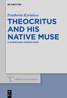 Theocritus and His Native Muse: A Syracusan Among Many 311061460X Book Cover