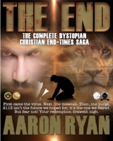 THE END : The Complete Dystopian Christian End-Times Saga 1965372406 Book Cover