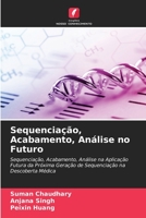 Sequenciação, Acabamento, Análise no Futuro: Sequenciação, Acabamento, Análise na Aplicação Futura da Próxima Geração de Sequenciação na Descoberta Médica 6205875675 Book Cover