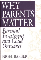 Why Parents Matter: Parental Investment and Child Outcomes 0897897250 Book Cover