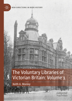 The Voluntary Libraries of Victorian Britain: Volume 1 3031739507 Book Cover
