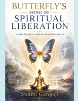 Butterfly's Song of Spiritual Liberation: A Non Duality and Kundalini Manual B0H94JM7Z5 Book Cover
