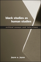 Black Studies As Human Studies: Critical Essays And Interviews 0791461629 Book Cover