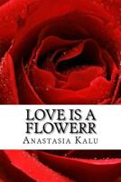 Love is a Flowerr: Poems of Romance 1517255872 Book Cover