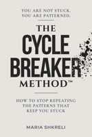 The Cycle Breaker Method™: How to Stop Repeating the Patterns That Keep You Stuck B0H4HN2W9Q Book Cover