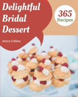 365 Delightful Bridal Dessert Recipes: The Best-ever of Bridal Dessert Cookbook B08D4H2WGL Book Cover