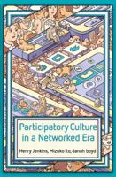 Participatory Culture in a Networked Era: A Conversation on Youth, Learning, Commerce, and Politics 0745660711 Book Cover
