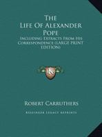 The Life of Alexander Pope: Including Extracts from His Correspondence 1346328544 Book Cover