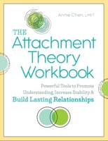 The Attachment Theory Workbook: Powerful Tools to Promote Understanding, Increase Stability, and Build Lasting Relationships 1641523557 Book Cover