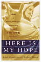 Here is My Hope: A Book of Healing and Prayer: Inspirational Stories of Johns Hopkins Hospital 0385500327 Book Cover