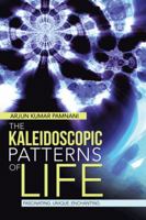 The Kaleidoscopic Patterns of Life: Fascinating. Unique. Enchanting 1482817039 Book Cover