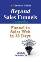 Beyond Sales Funnels - Companion: Sales Funnel to Sales Web in 30 Days (24/7 Business Guides) B0G4DWSLRG Book Cover