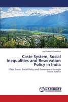 Caste System, Social Inequalities and Reservation Policy in India: Class, Caste, Social Policy and Governance through Social Justice 3659141852 Book Cover