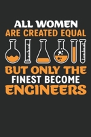 All women are created equal but only the finest become engineers: Funny engineers Lined journal paperback notebook 100 page, gift journal/agenda/notebook to write, great gift, 6 x 9 Notebook 1674261934 Book Cover