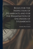 Rules for the Inspection of Steamboats and for the Examination of Engineers of Steamboats [microform] 1015224733 Book Cover