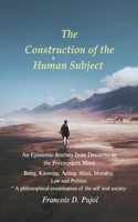 The Construction of the Human Subject: An Epistemic Journey from Descartes to the Postmodern Mind B0FQ1WD6ZV Book Cover