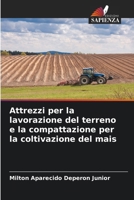 Attrezzi per la lavorazione del terreno e la compattazione per la coltivazione del mais (Italian Edition) 620798448X Book Cover